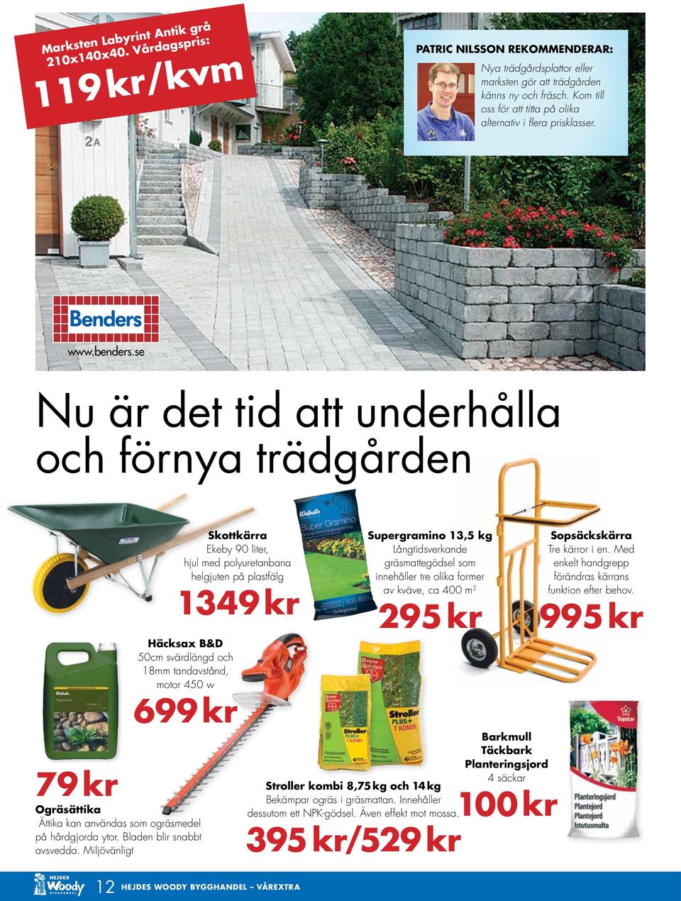 se Nu är det tid att underhålla och förnya trädgården 12 Skottkärra Ekeby 90 liter, hjul med polyuretanbana helgjuten på plastfälg 1349 kr Häcksax B&D 50cm svärdlängd och 18mm tandavstånd, motor 450