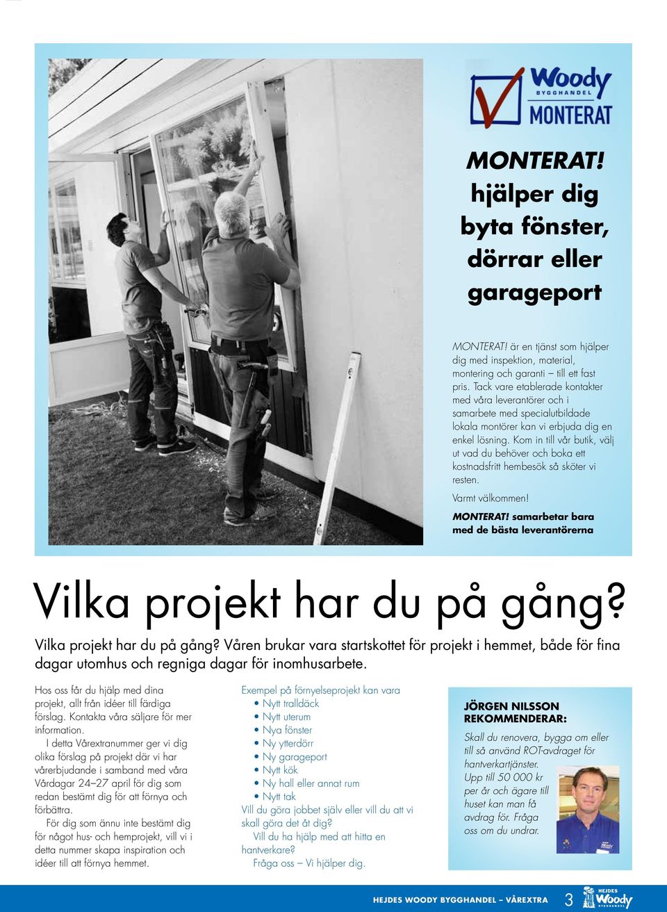 Kom in till vår butik, välj ut vad du behöver och boka ett kostnadsfritt hembesök så sköter vi resten. Varmt välkommen! MONTERAT!