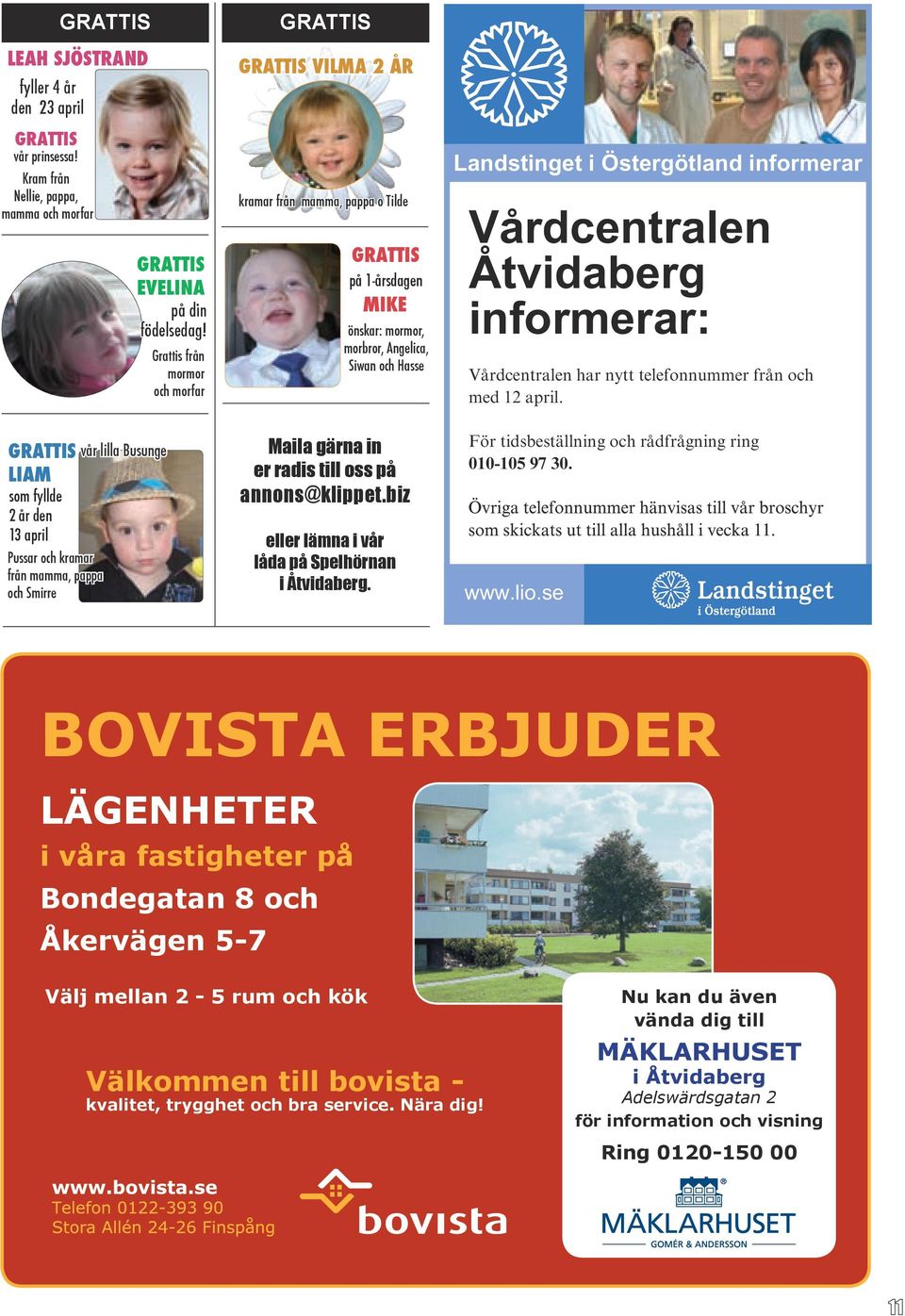 Grattis från mormor och morfar GRATTIS GRATTIS VILMA 2 ÅR kramar från mamma, pappa o Tilde GRATTIS på 1-årsdagen MIKE önskar: mormor, morbror, Angelica, Siwan och Hasse Maila gärna in er radis till