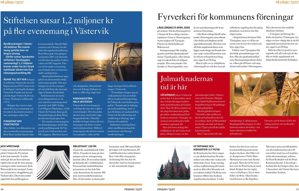 Ägare till det nya bolaget är stiftelsen Västerviks utvecklingscentrum (VUC) som även är delägare i näringslivsbolaget Västervik Framåt och investmentbolaget Västervik Invest.