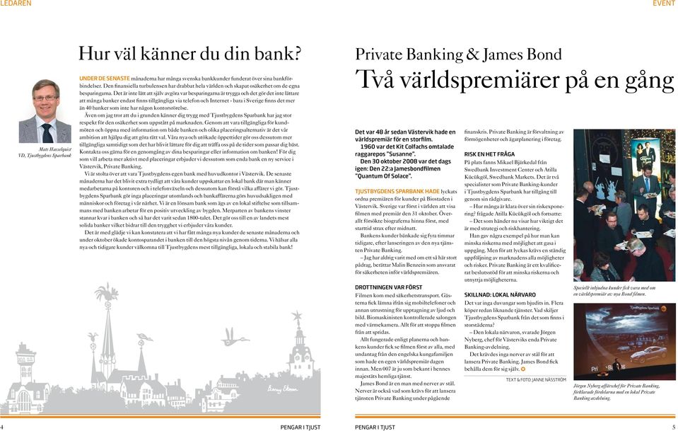 Det är inte lätt att själv avgöra var besparingarna är trygga och det gör det inte lättare att många banker endast finns tillgängliga via telefon och Internet - bara i Sverige finns det mer än 40