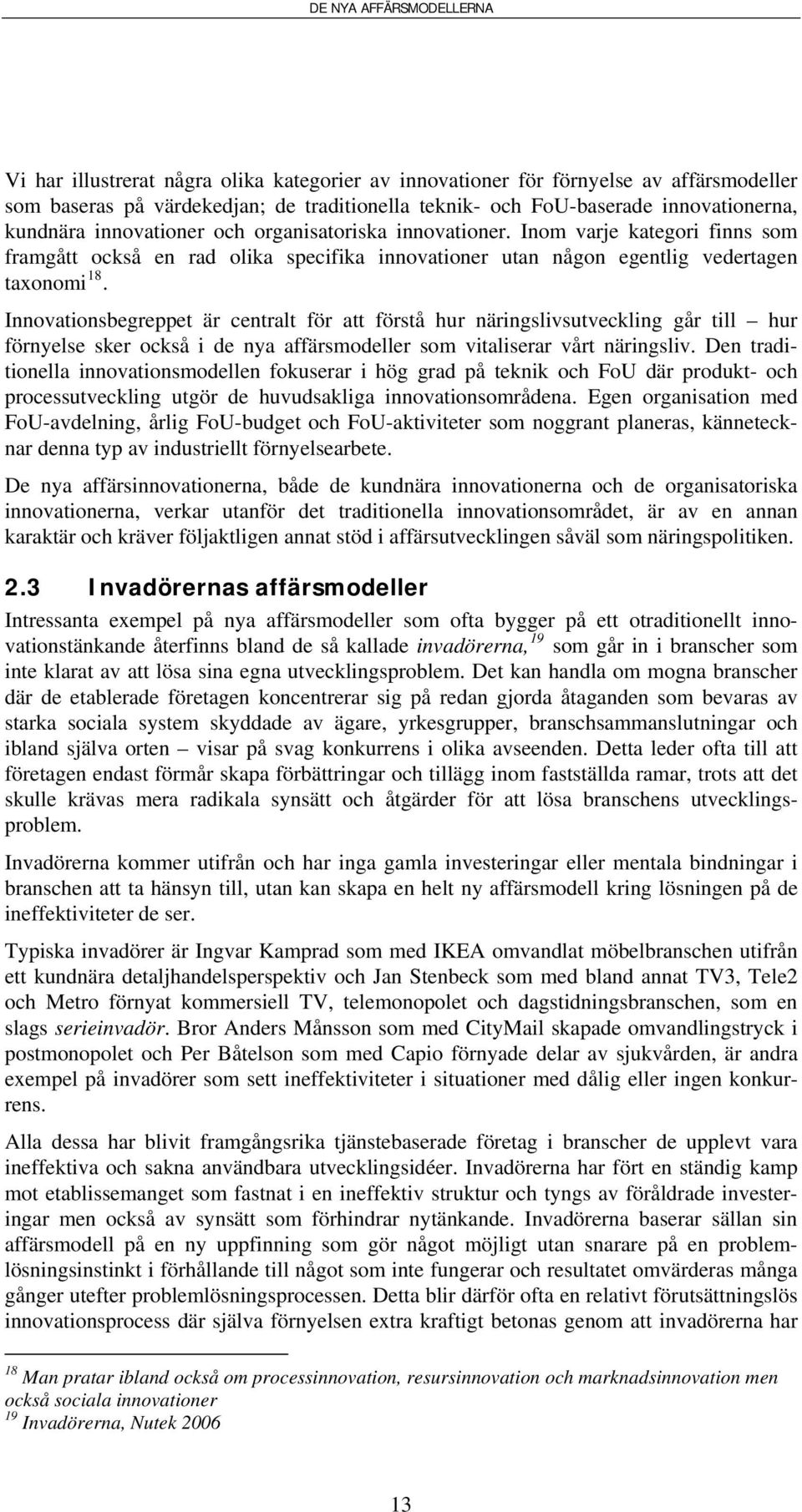 sbegreppet är centralt för att förstå hur näringslivsutveckling går till hur förnyelse sker också i de nya affärsmodeller som vitaliserar vårt näringsliv.