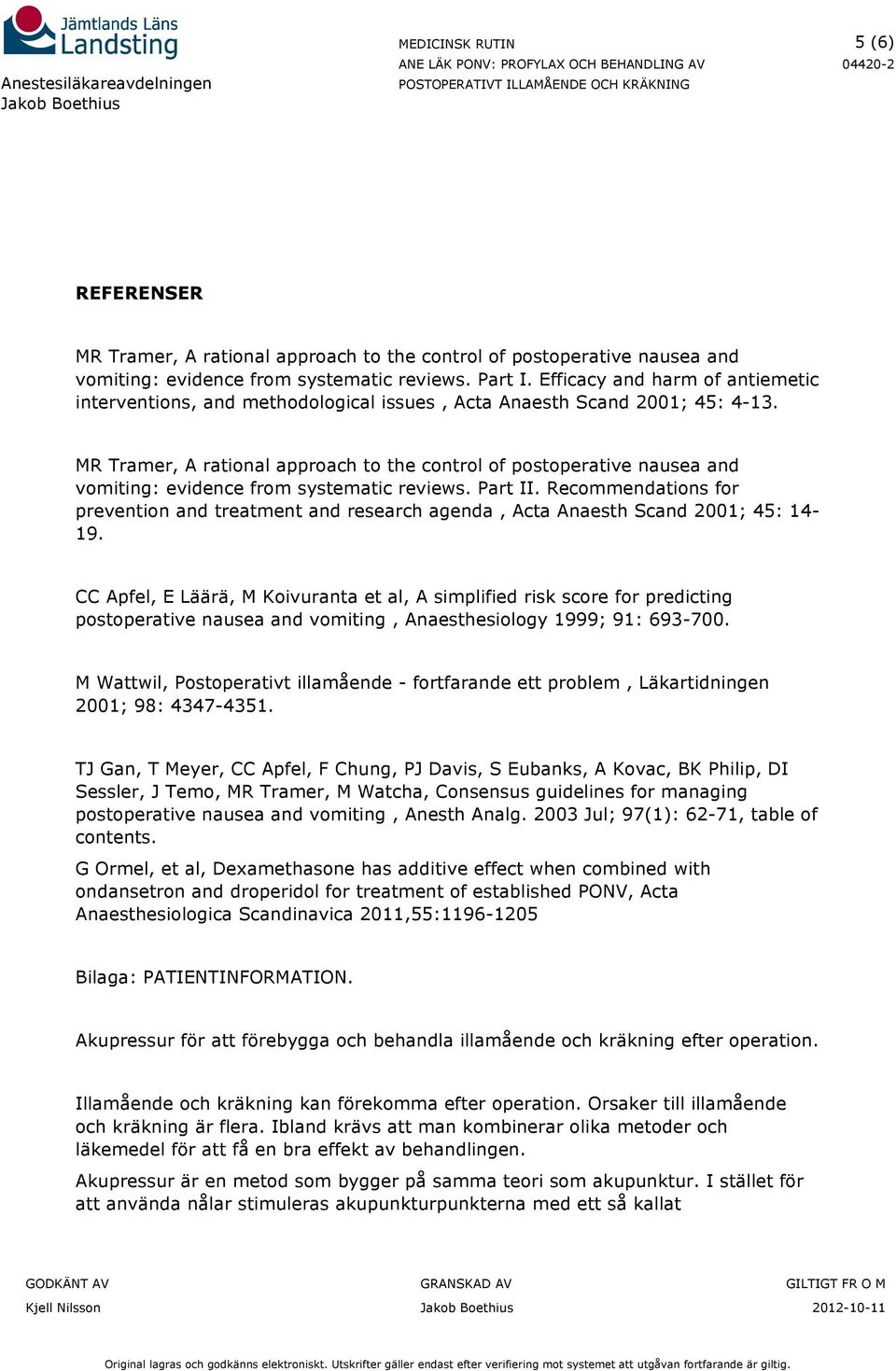 MR Tramer, A rational approach to the control of postoperative nausea and vomiting: evidence from systematic reviews. Part II.