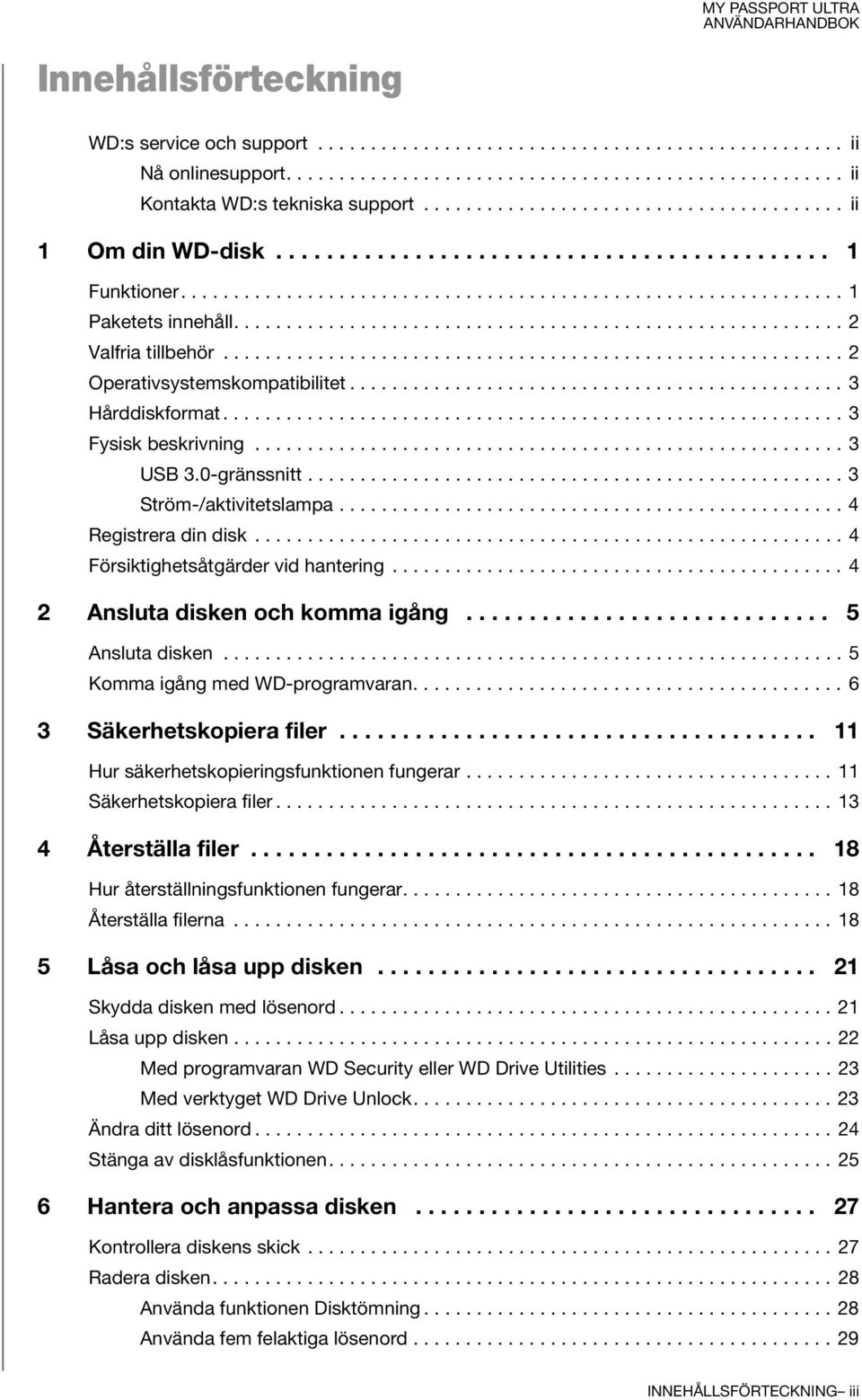 ......................................................... 2 Valfria tillbehör........................................................... 2 Operativsystemskompatibilitet............................................... 3 Hårddiskformat.