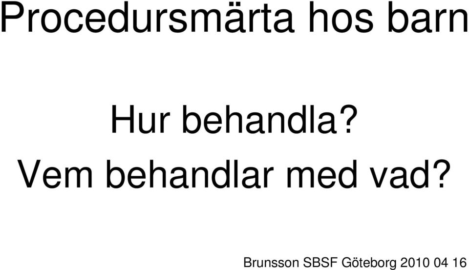 Vem behandlar med vad?