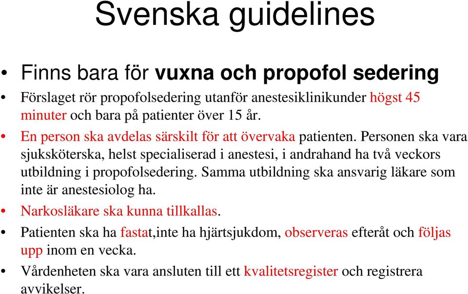 Personen ska vara sjuksköterska, helst specialiserad i anestesi, i andrahand ha två veckors utbildning i propofolsedering.