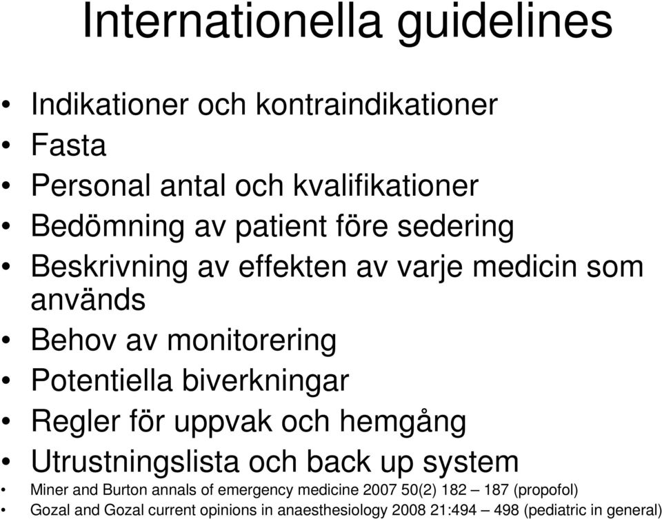 biverkningar Regler för uppvak och hemgång Utrustningslista och back up system Miner and Burton annals of emergency