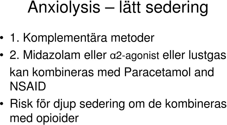 Midazolam eller α2-agonist eller lustgas kan