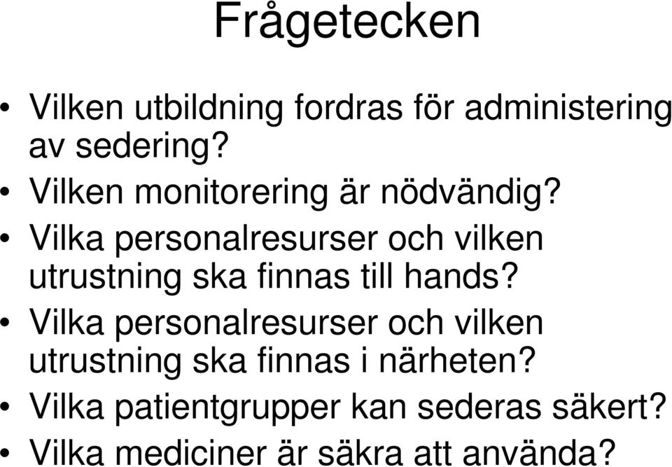 Vilka personalresurser och vilken utrustning ska finnas till hands?