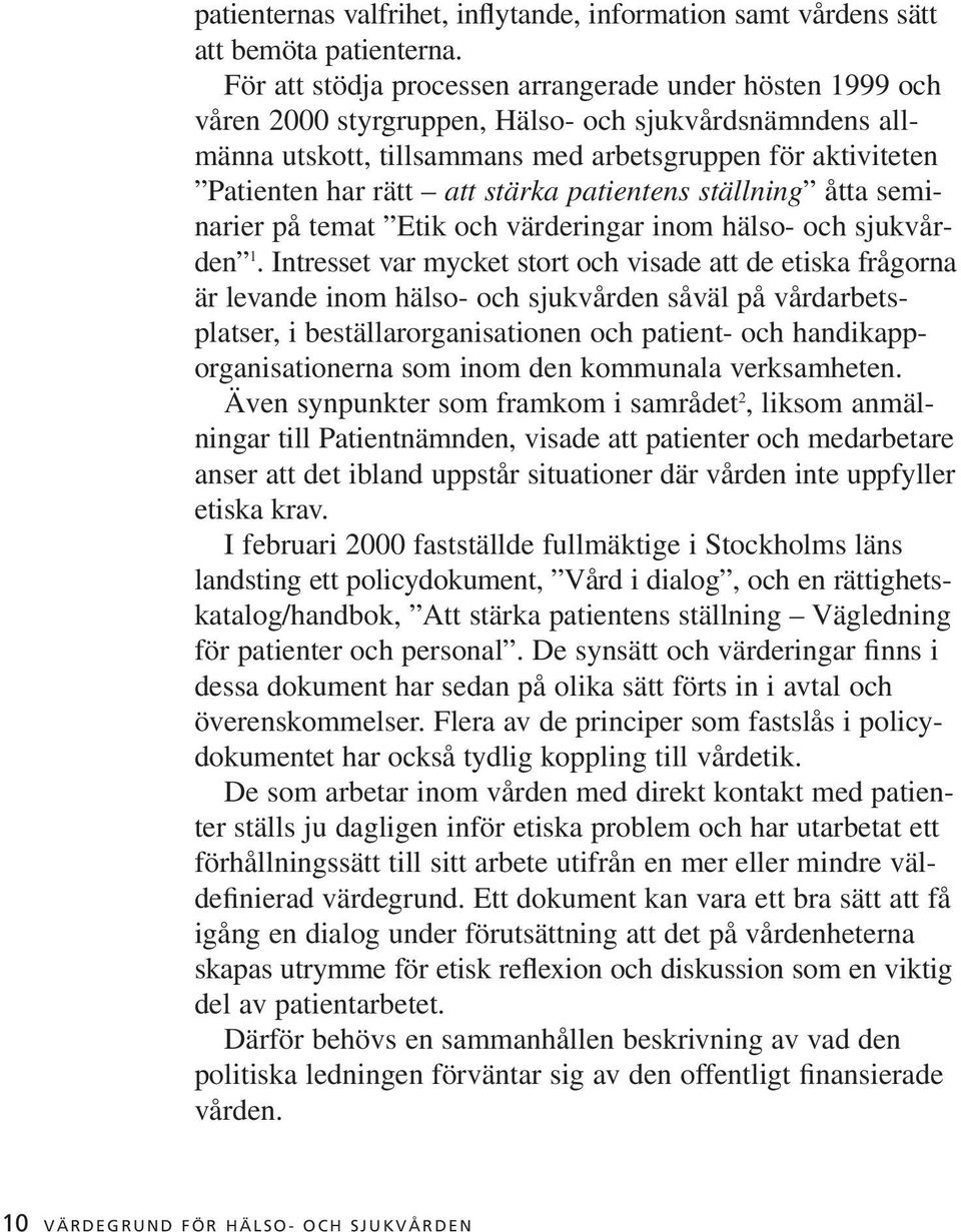 stärka patientens ställning åtta seminarier på temat Etik och värderingar inom hälso- och sjukvården 1.