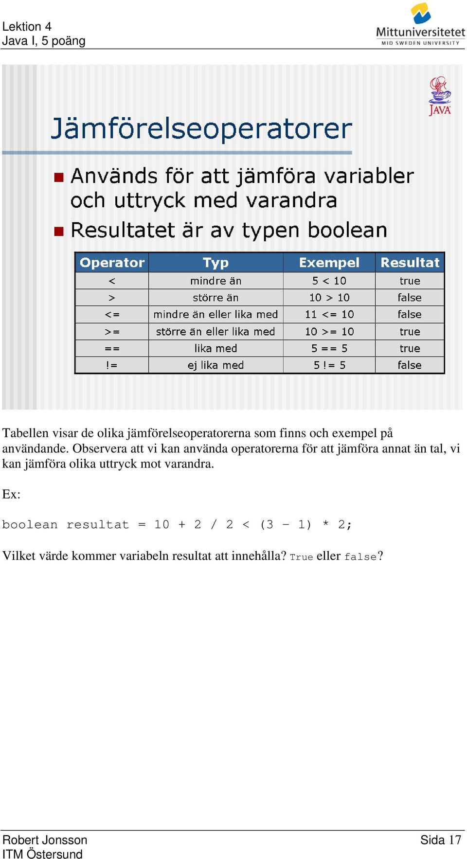 jämföra olika uttryck mot varandra.