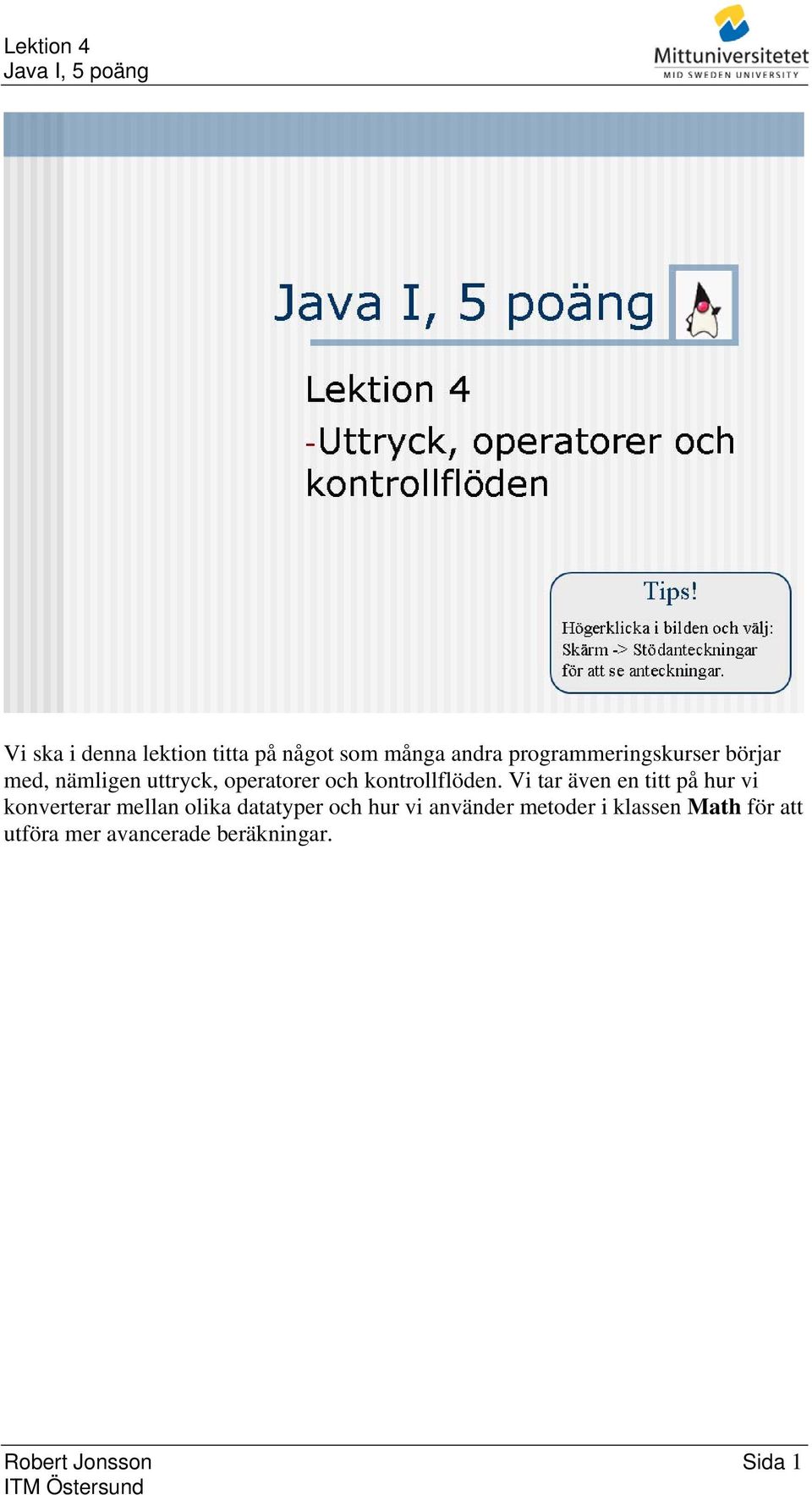 Vi tar även en titt på hur vi konverterar mellan olika datatyper och hur vi