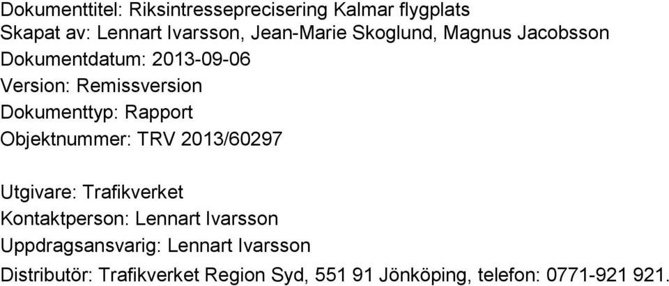 Objektnummer: TRV 2013/60297 Utgivare: Trafikverket Kontaktperson: Lennart Ivarsson