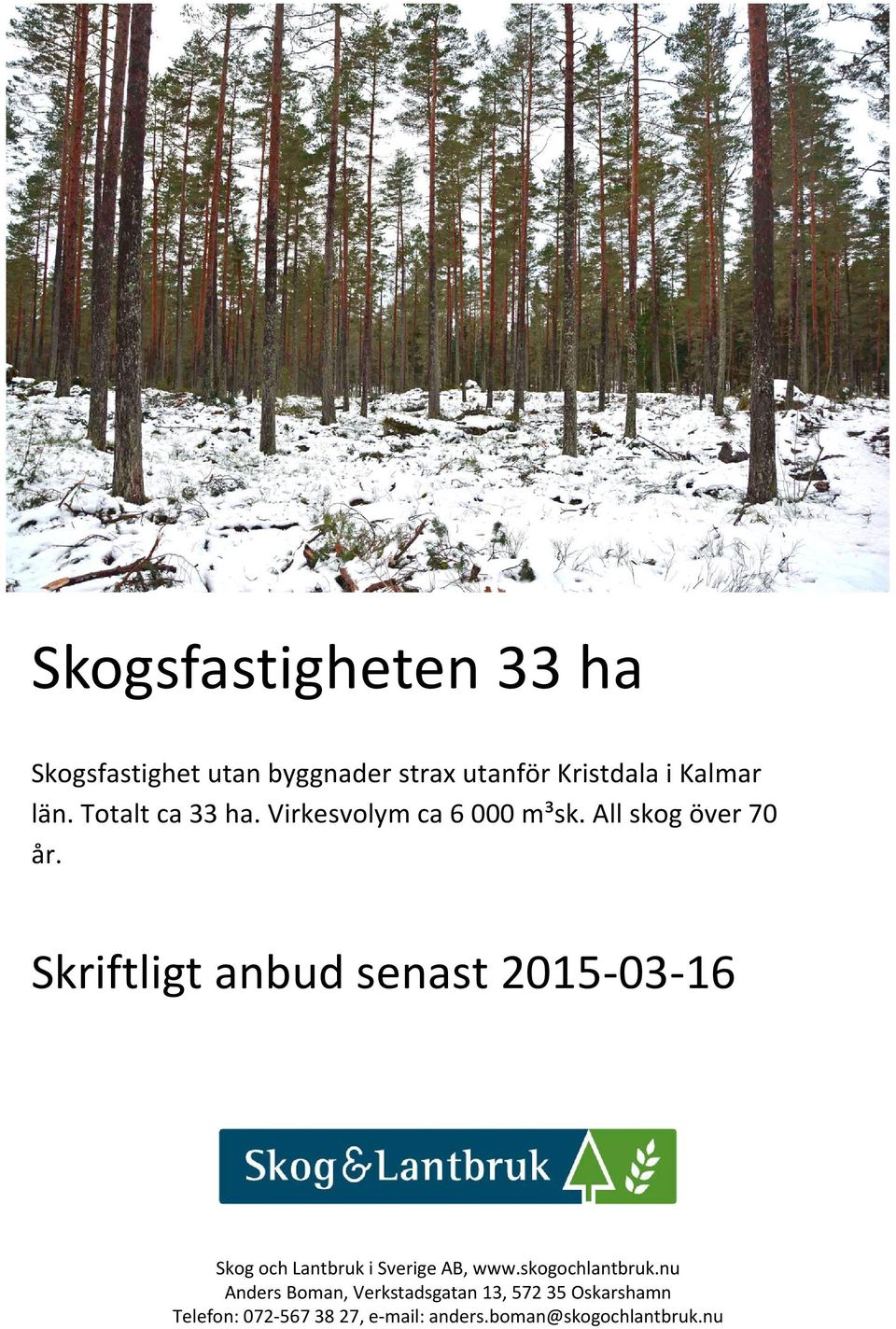 Skriftligt anbud senast 2015-03-16 Skog och Lantbruk i Sverige AB, www.skogochlantbruk.