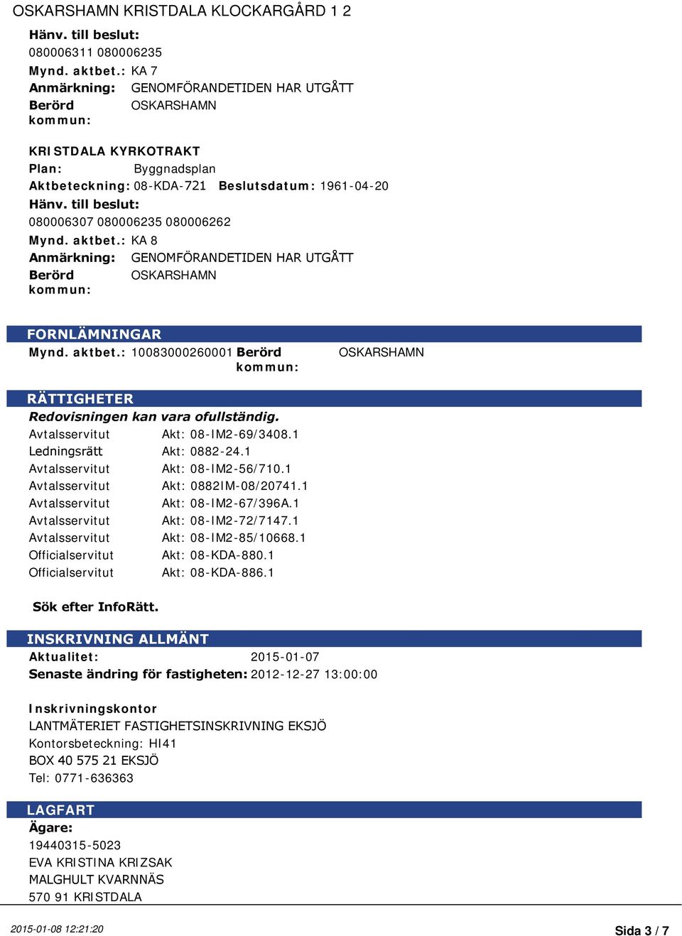 : KA 7 Anmärkning: GENOMFÖRANDETIDEN HAR UTGÅTT Berörd OSKARSHAMN kommun: KRISTDALA KYRKOTRAKT Plan: Byggnadsplan Aktbeteckning: 08-KDA-721 Beslutsdatum: 1961-04-20 Hänv.