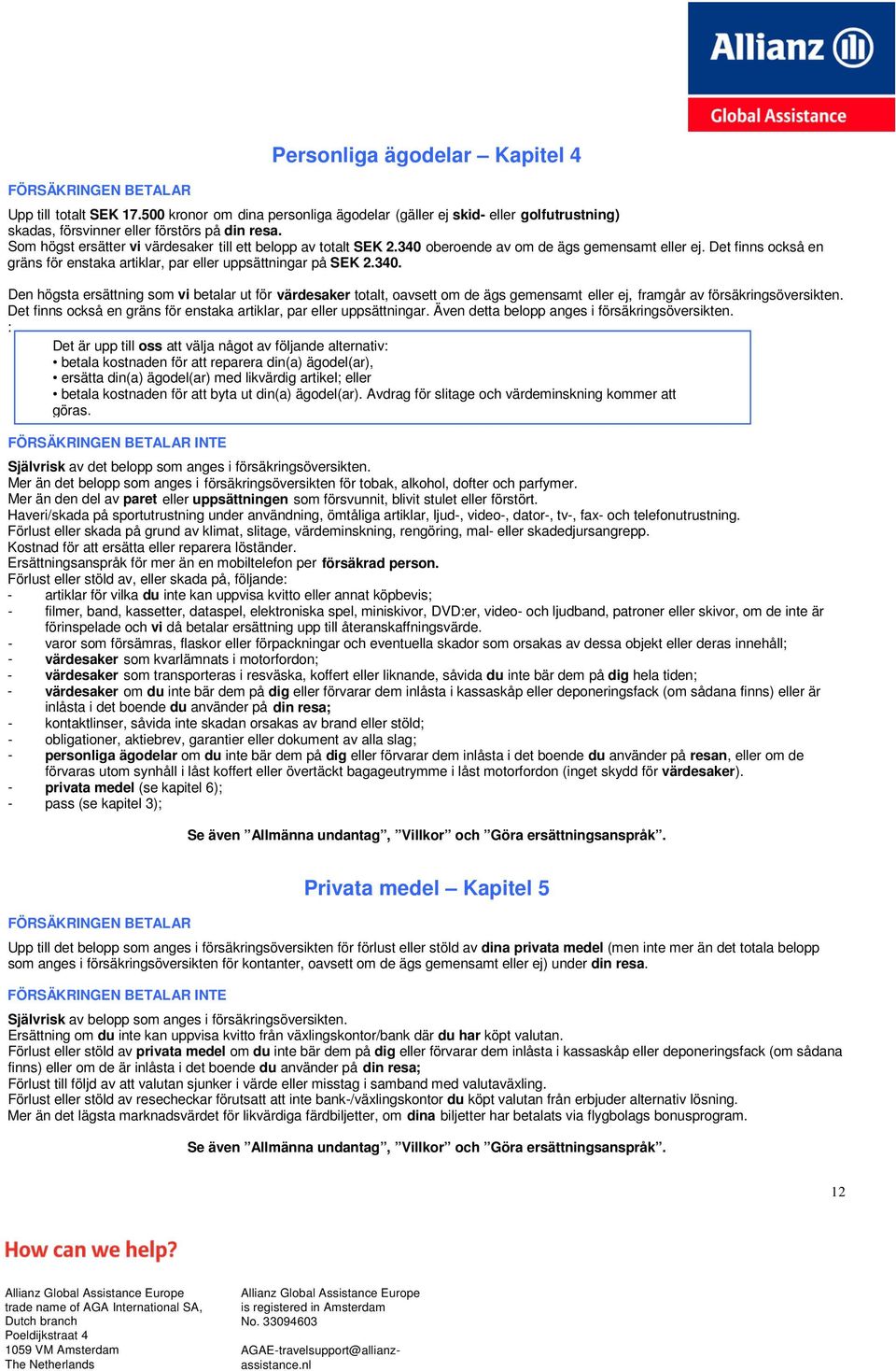 oberoende av om de ägs gemensamt eller ej. Det finns också en gräns för enstaka artiklar, par eller uppsättningar på SEK 2.340.