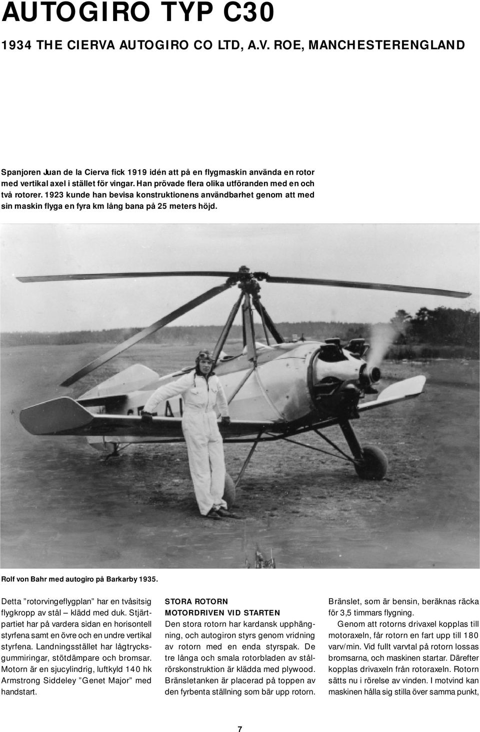 Rolf von Bahr med autogiro på Barkarby 1935. Detta rotorvingeflygplan har en tvåsitsig flygkropp av stål klädd med duk.