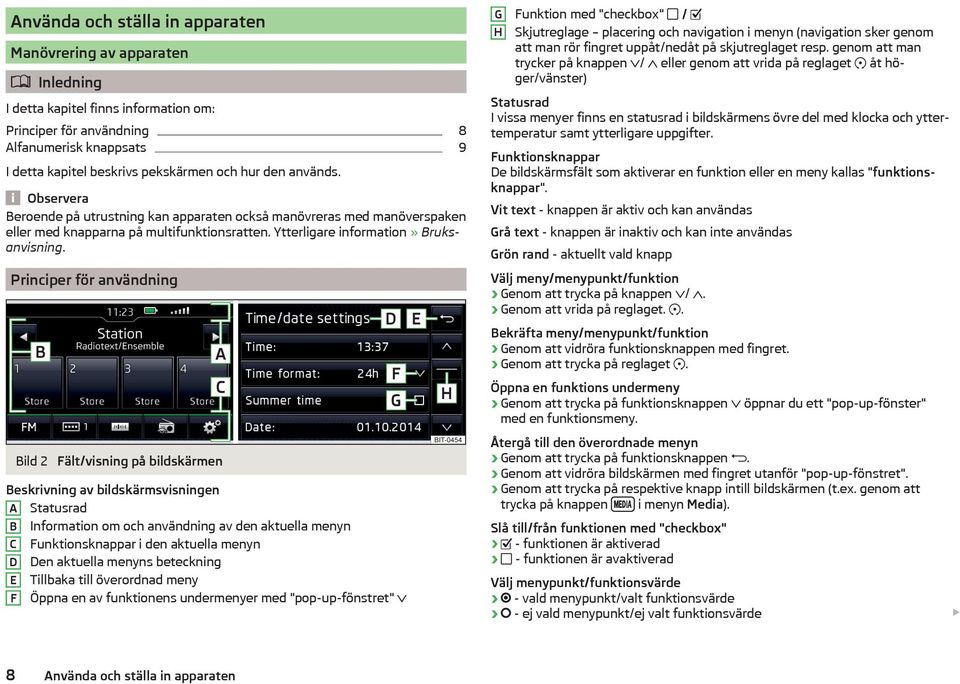 Principer för användning Bild 2 Fält/visning på bildskärmen Beskrivning av bildskärmsvisningen A Statusrad B Information om och användning av den aktuella menyn C Funktionsknappar i den aktuella