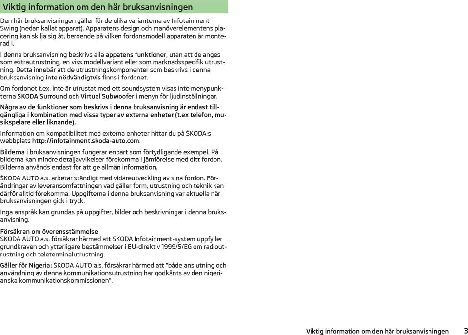 I denna bruksanvisning beskrivs alla appatens funktioner, utan att de anges som extrautrustning, en viss modellvariant eller som marknadsspecifik utrustning.