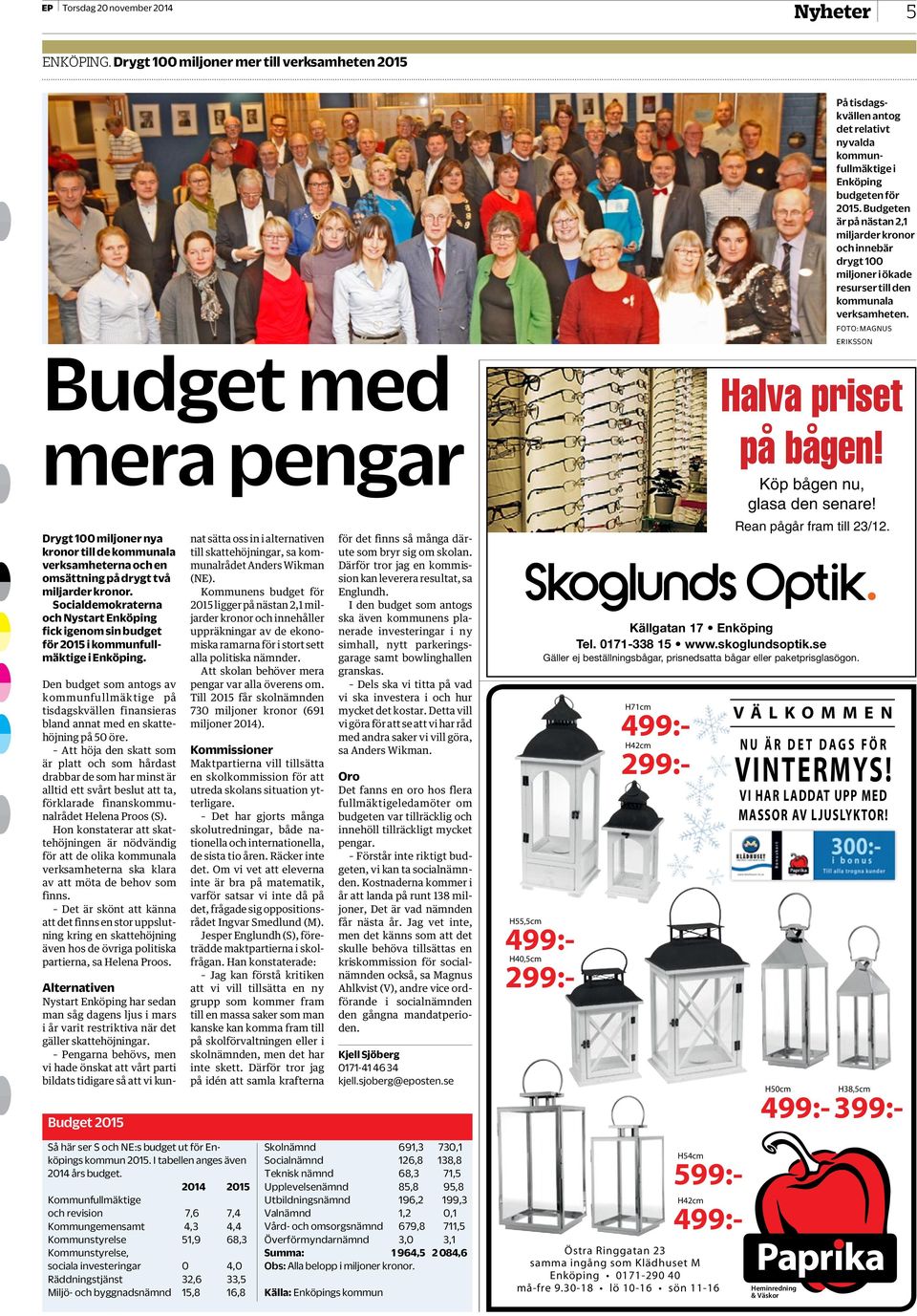 Socialdemokraterna och Nystart Enköping fick igenom sin budget för 05 i kommunfullmäktige i Enköping.