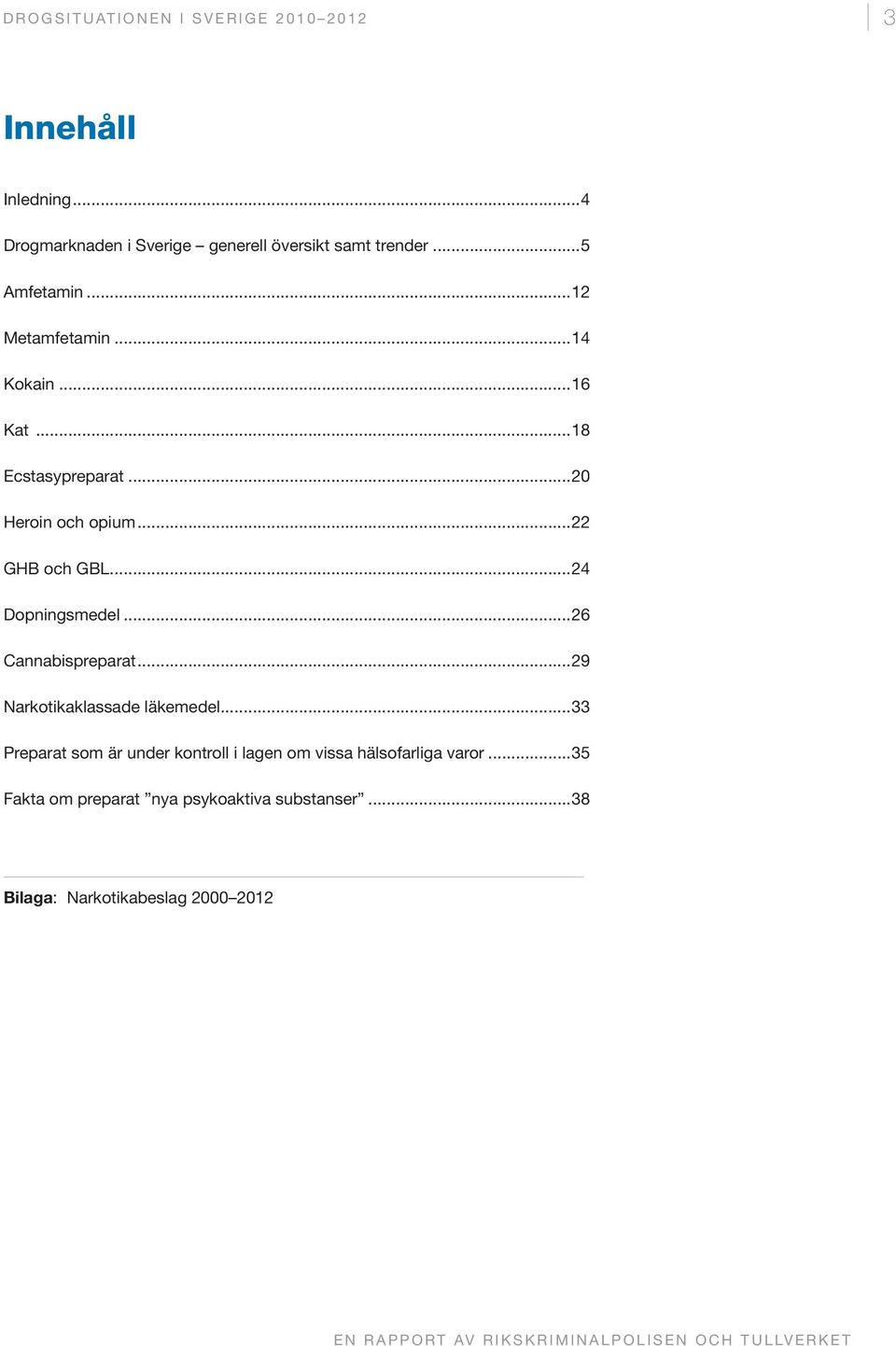 ..24 Dopningsmedel...26 Cannabispreparat...29 Narkotikaklassade läkemedel.