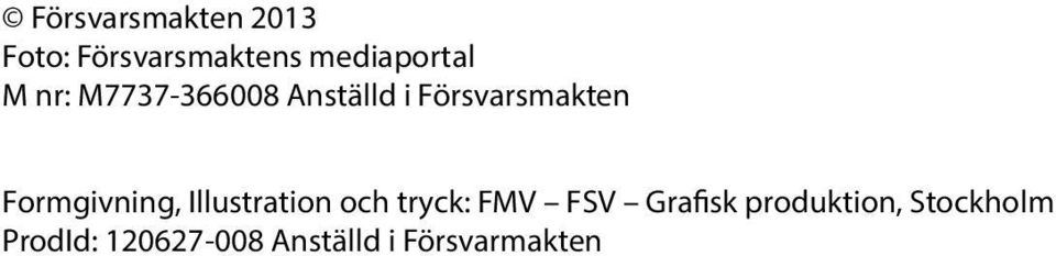 Formgivning, Illustration och tryck: FMV FSV Grafisk