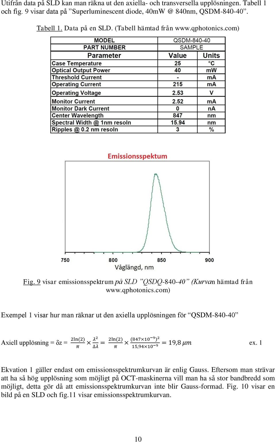 1 Ekvation 1 gäller endast om emissionsspektrumkurvan är enlig Gauss.