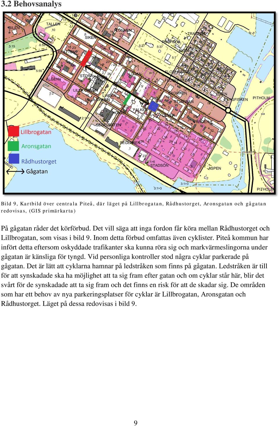 Piteå kommun har infört detta eftersom oskyddade trafikanter ska kunna röra sig och markvärmeslingorna under gågatan är känsliga för tyngd.