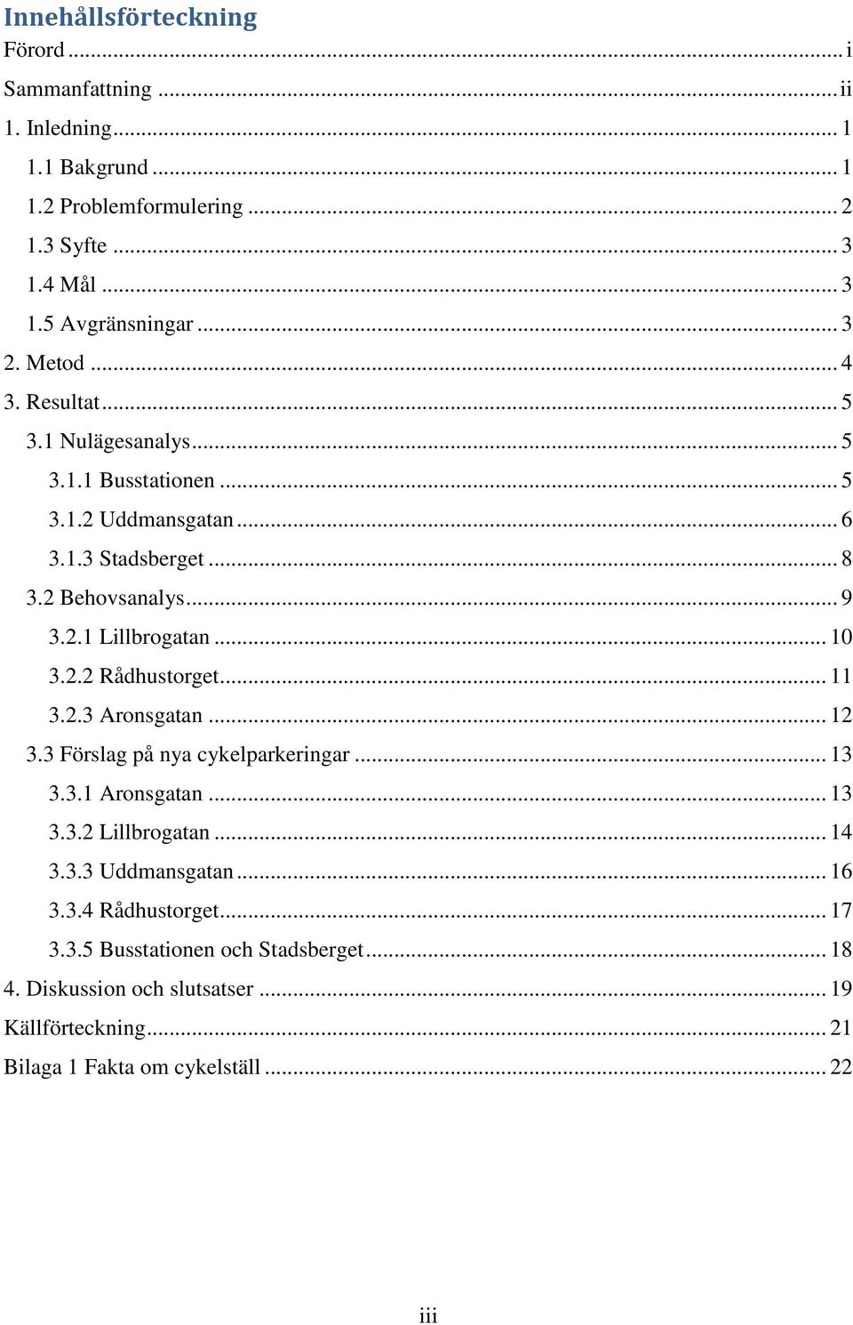 .. 10 3.2.2 Rådhustorget... 11 3.2.3 Aronsgatan... 12 3.3 Förslag på nya cykelparkeringar... 13 3.3.1 Aronsgatan... 13 3.3.2 Lillbrogatan... 14 3.3.3 Uddmansgatan.