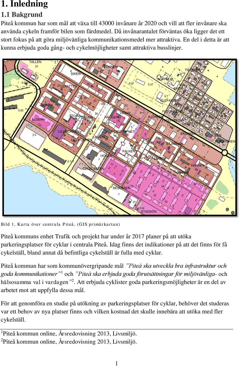 En del i detta är att kunna erbjuda goda gång- och cykelmöjligheter samt attraktiva busslinjer.