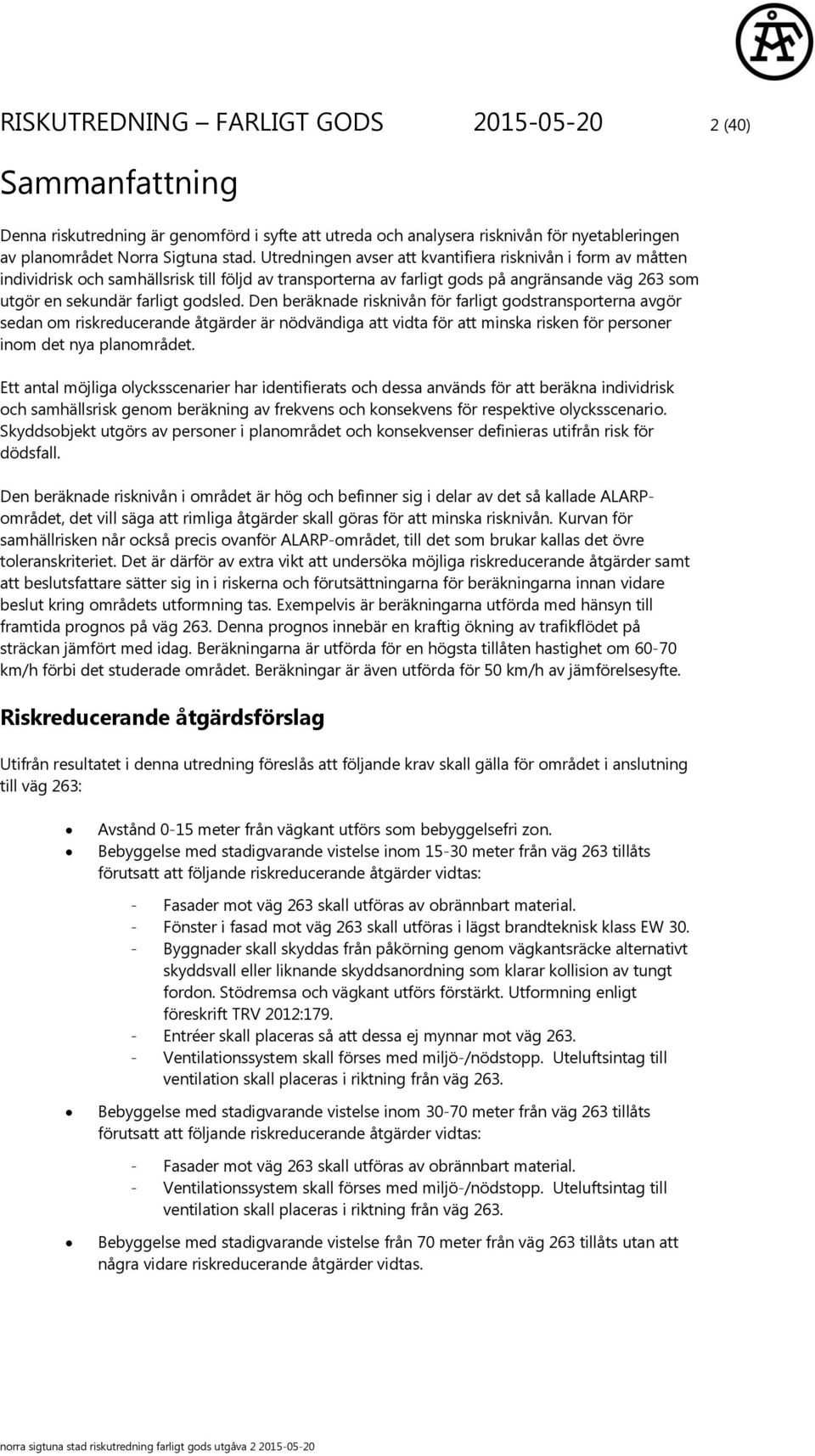 Den beräknade risknivån för farligt godstransporterna avgör sedan om riskreducerande åtgärder är nödvändiga att vidta för att minska risken för personer inom det nya planområdet.