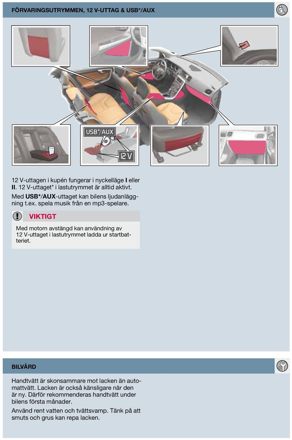 viktigt Med motorn avstängd kan användning av 12 V-uttaget i lastutrymmet ladda ur startbatteriet.