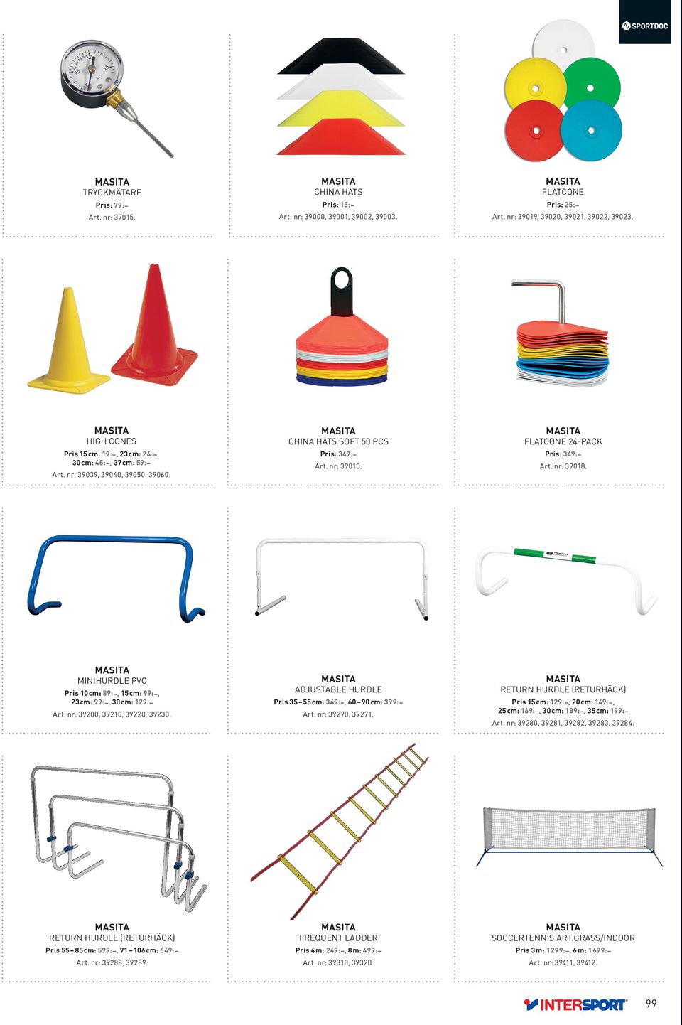 MINIHURDLE PVC FLATCONE 24-PACK Pris 10 cm: 89:, 15 cm: 99:, 23 cm: 99:, 30 cm: 129: ADJUSTABLE HURDLE RETURN HURDLE (RETURHÄCK) Pris 35 55 cm: 349:, 60 90 cm: 399: Art.