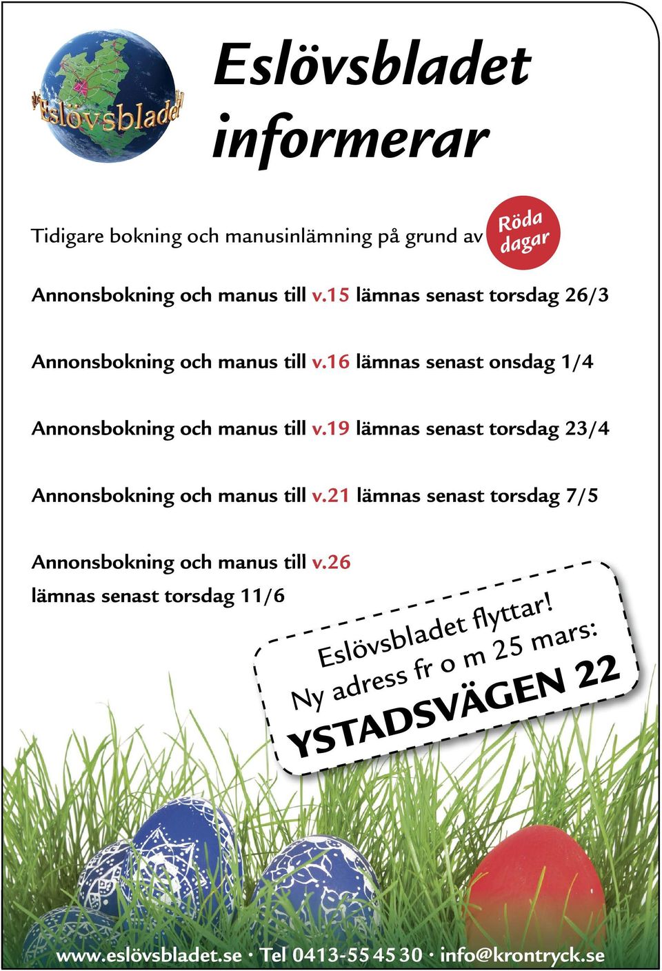 19 lämnas senast torsdag 23/4 Annonsbokning och manus till v.21 lämnas senast torsdag 7/5 Annonsbokning och manus till v.