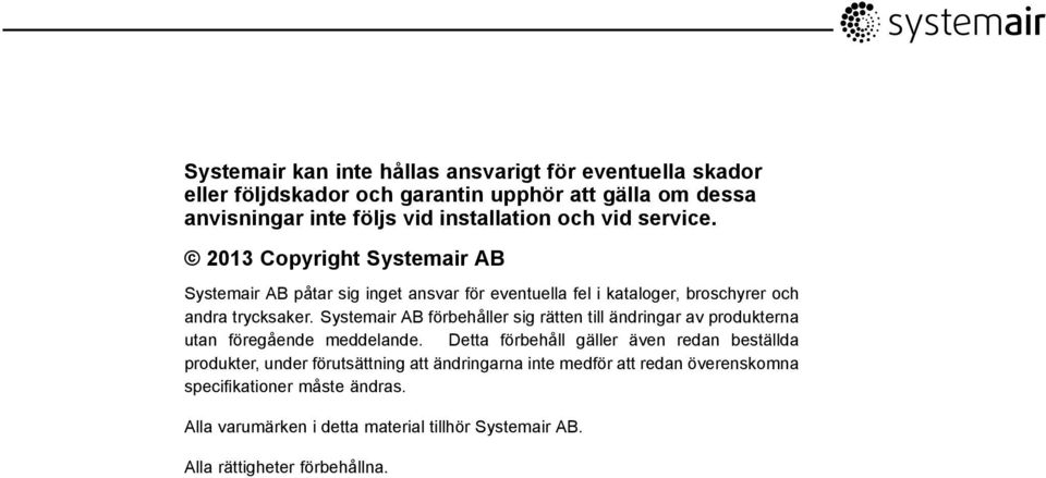 Systemair AB förbehåller sig rätten till ändringar av produkterna utan föregående meddelande.