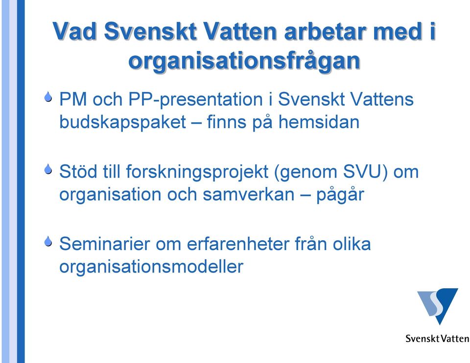 Stöd till forskningsprojekt (genom SVU) om organisation och