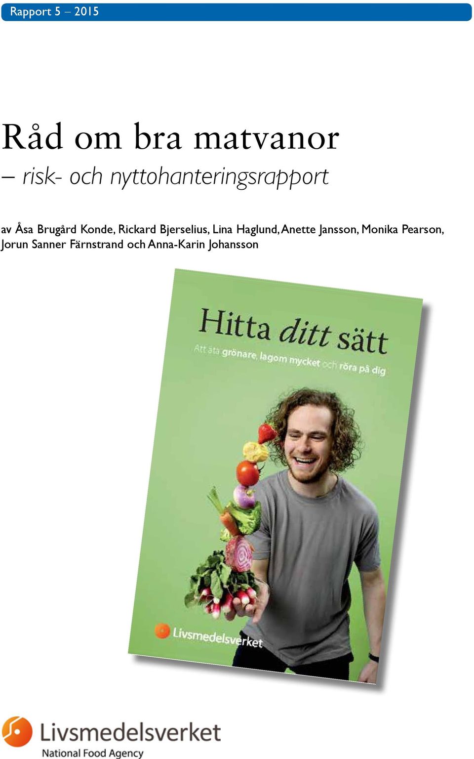 Rickard Bjerselius, Lina Haglund, Anette Jansson,