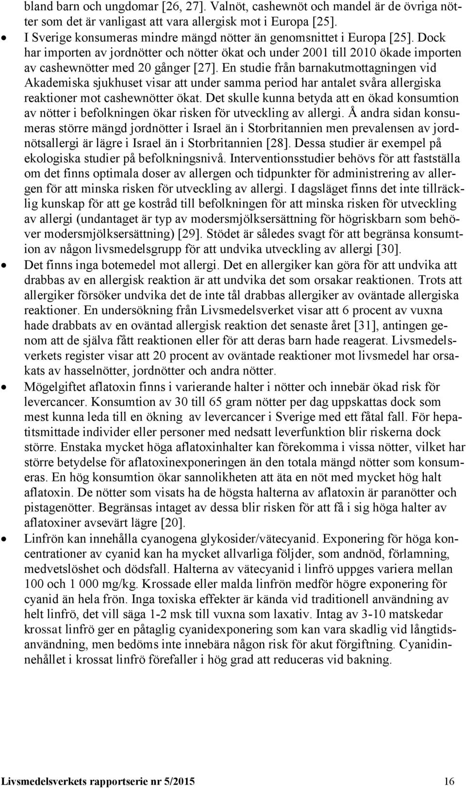 En studie från barnakutmottagningen vid Akademiska sjukhuset visar att under samma period har antalet svåra allergiska reaktioner mot cashewnötter ökat.
