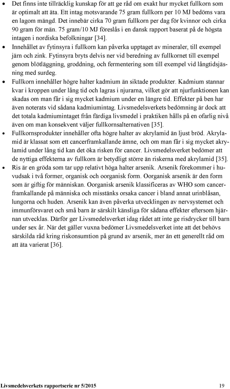 Innehållet av fytinsyra i fullkorn kan påverka upptaget av mineraler, till exempel järn och zink.