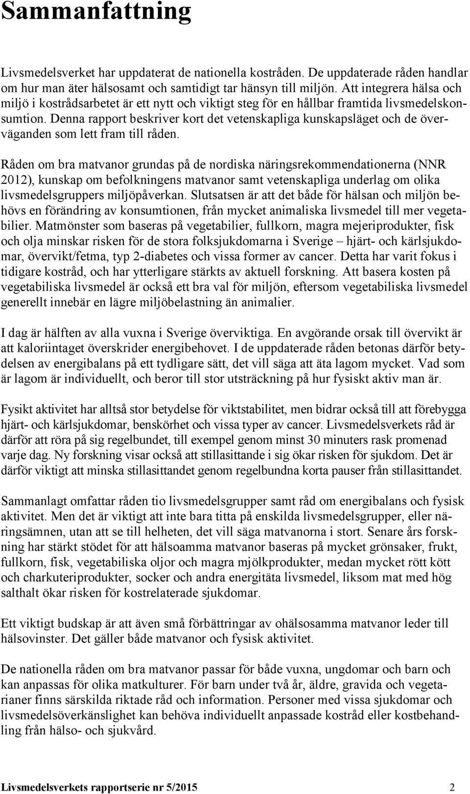 Denna rapport beskriver kort det vetenskapliga kunskapsläget och de överväganden som lett fram till råden.