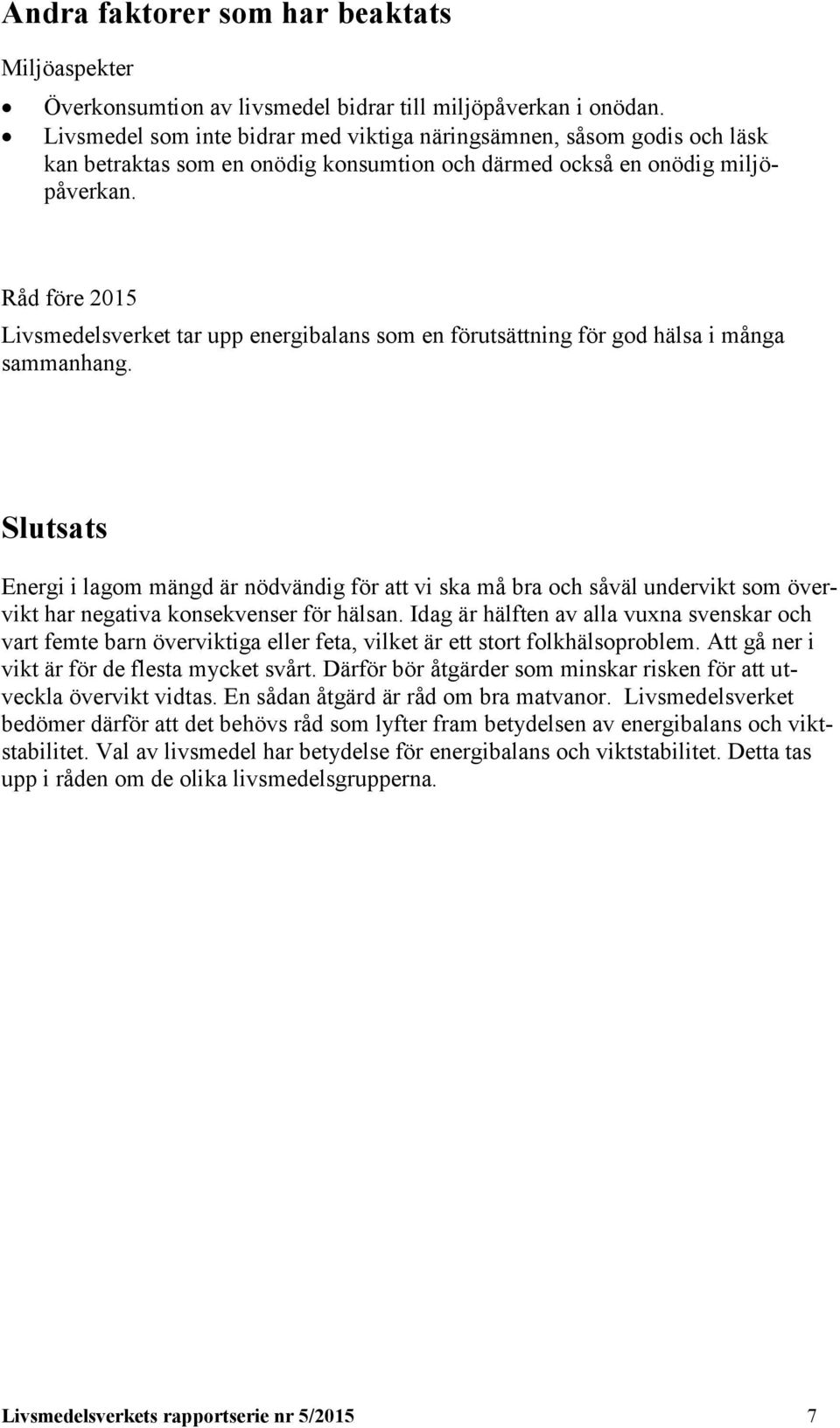 Råd före 2015 Livsmedelsverket tar upp energibalans som en förutsättning för god hälsa i många sammanhang.