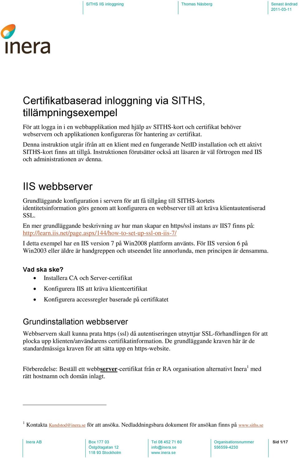 Instruktionen förutsätter också att läsaren är väl förtrogen med IIS och administrationen av denna.