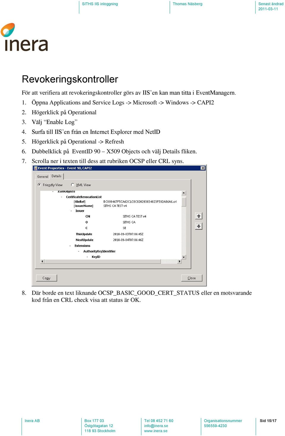 Surfa till IIS en från en Internet Explorer med NetID 5. Högerklick på Operational -> Refresh 6.