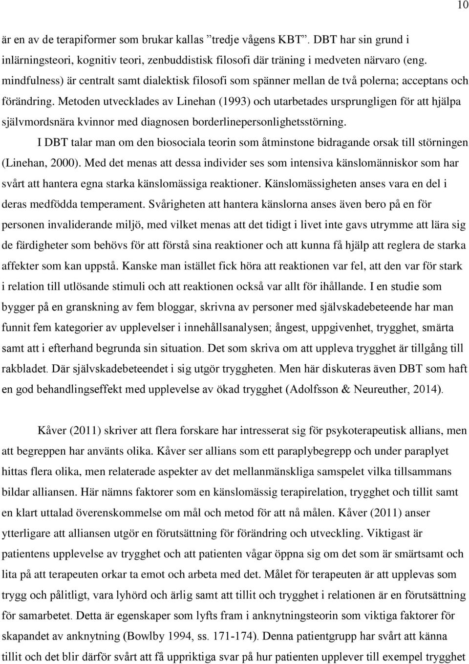 Metoden utvecklades av Linehan (1993) och utarbetades ursprungligen för att hjälpa självmordsnära kvinnor med diagnosen borderlinepersonlighetsstörning.