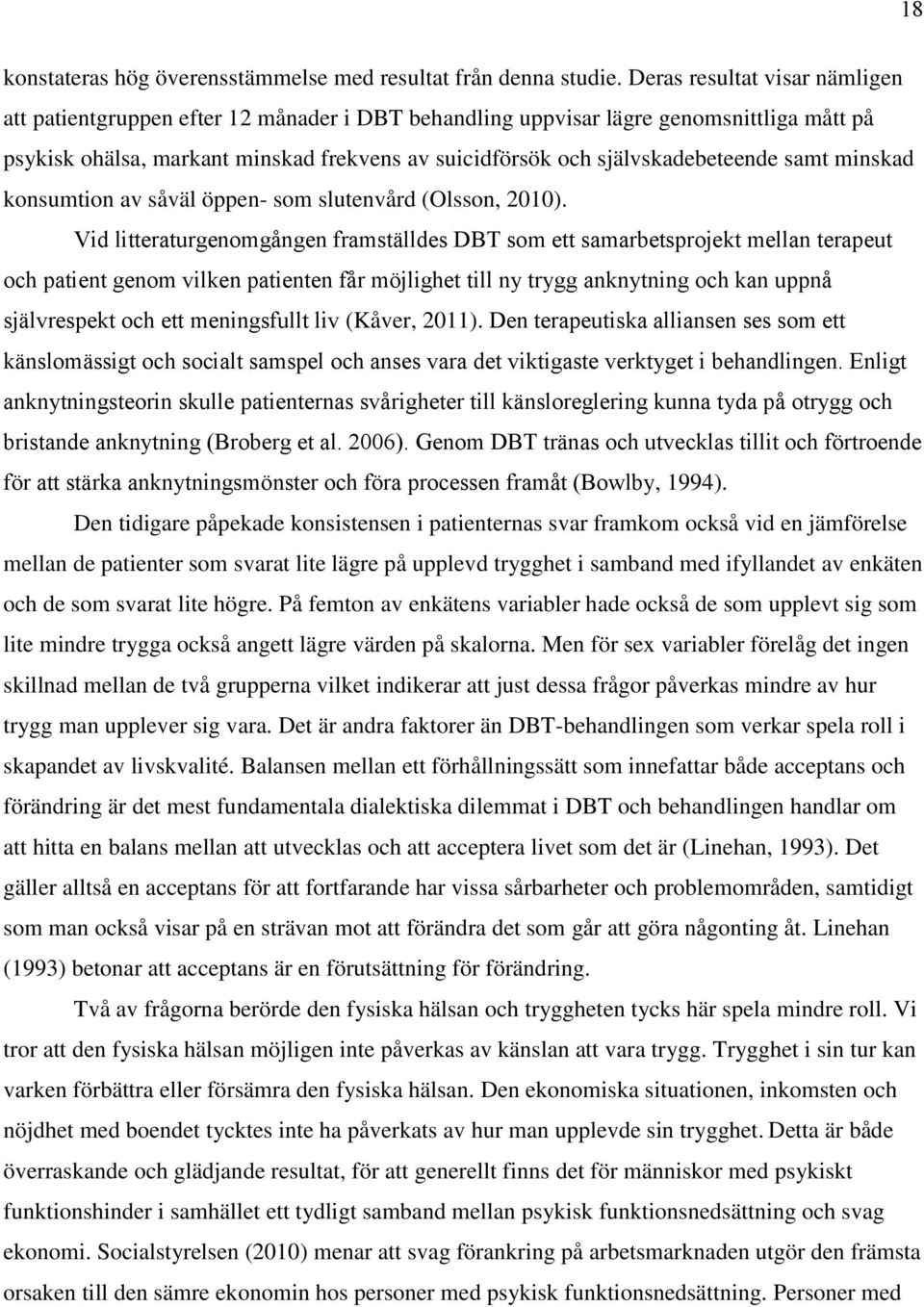 självskadebeteende samt minskad konsumtion av såväl öppen- som slutenvård (Olsson, 2010).