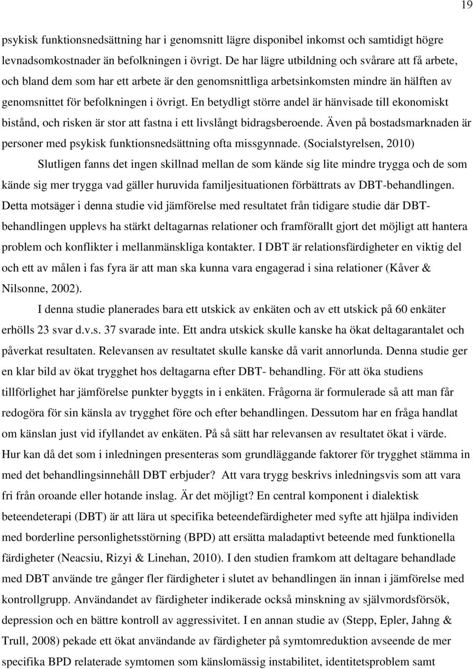 En betydligt större andel är hänvisade till ekonomiskt bistånd, och risken är stor att fastna i ett livslångt bidragsberoende.