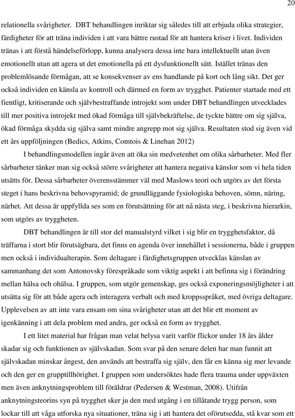 Istället tränas den problemlösande förmågan, att se konsekvenser av ens handlande på kort och lång sikt. Det ger också individen en känsla av kontroll och därmed en form av trygghet.