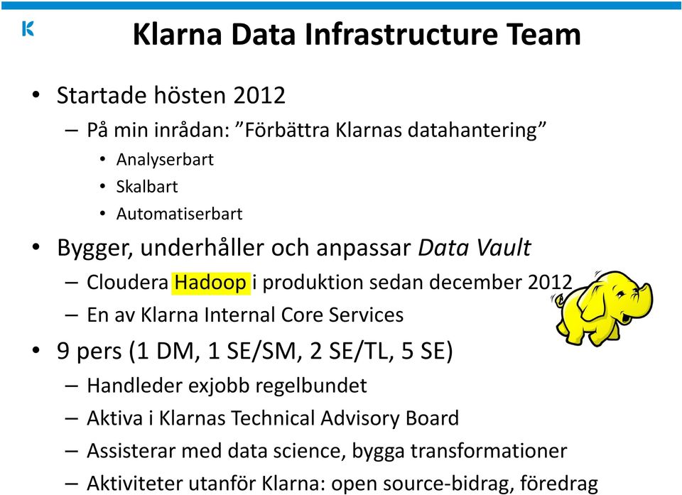 av Klarna Internal Core Services 9 pers (1 DM, 1 SE/SM, 2 SE/TL, 5 SE) Handleder exjobb regelbundet Aktiva i Klarnas