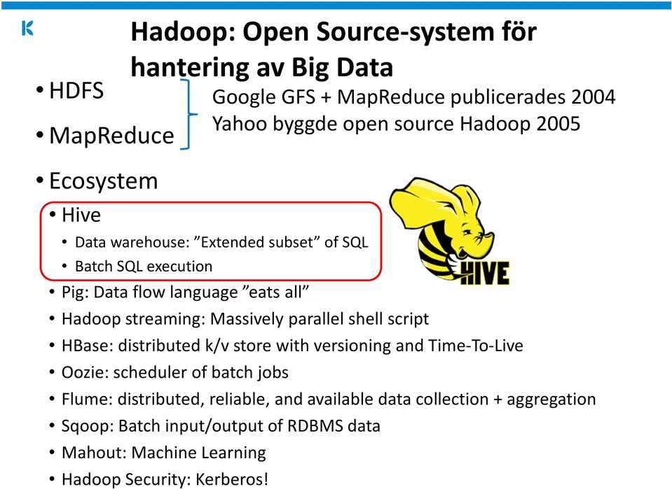 and Time-To-Live Oozie: scheduler of batch jobs Flume: distributed, reliable, and available data collection + aggregation Sqoop: Batch