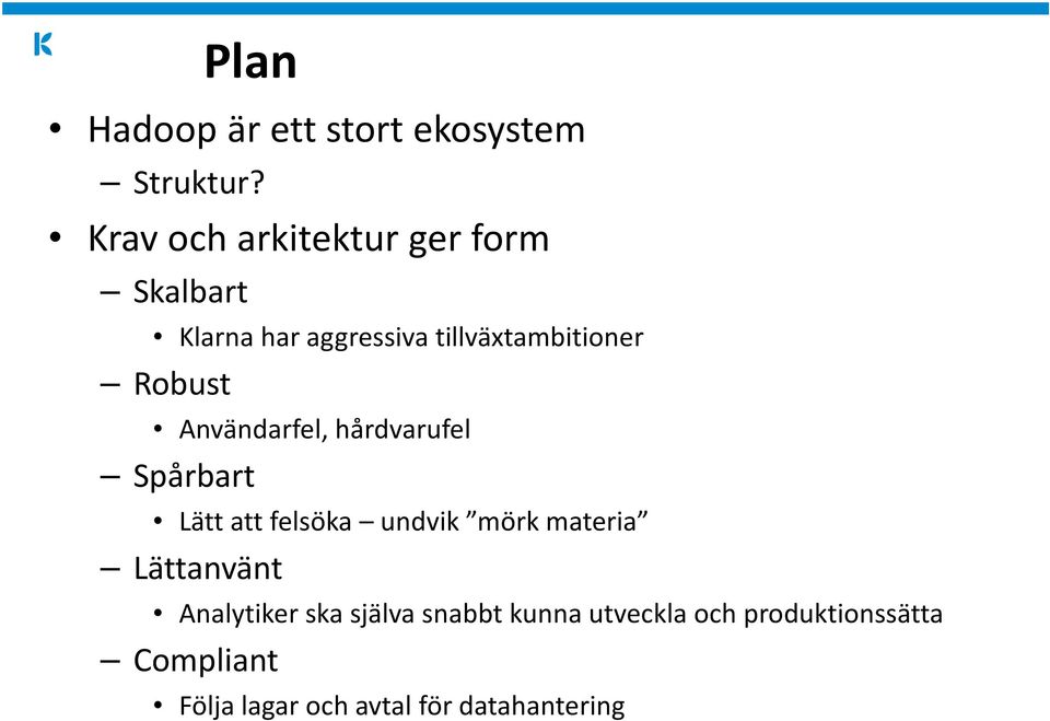 Robust Användarfel, hårdvarufel Spårbart Lätt att felsöka undvik mörk materia